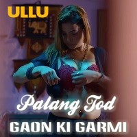 Gaon Ki Garmi (Palang Tod) S01 Ullu Originals